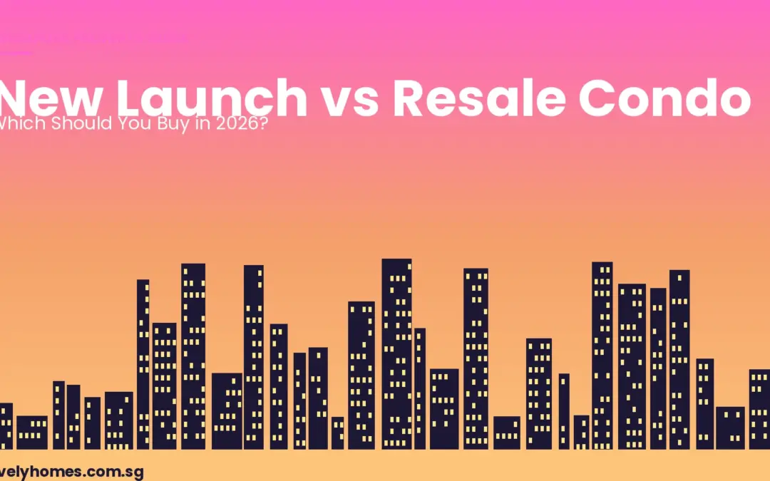 New Launch vs Resale Condo Singapore 2026: Which Should You Buy?