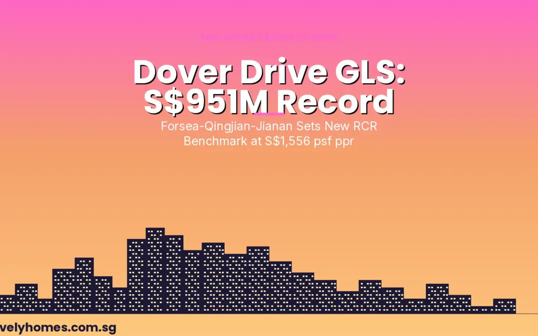 Dover Drive GLS: Forsea-Qingjian JV Sets New RCR Record at S$1,556 psf ppr