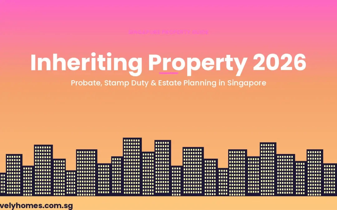 Inheriting Property in Singapore 2026: Probate, Stamp Duty & Estate Planning Essentials