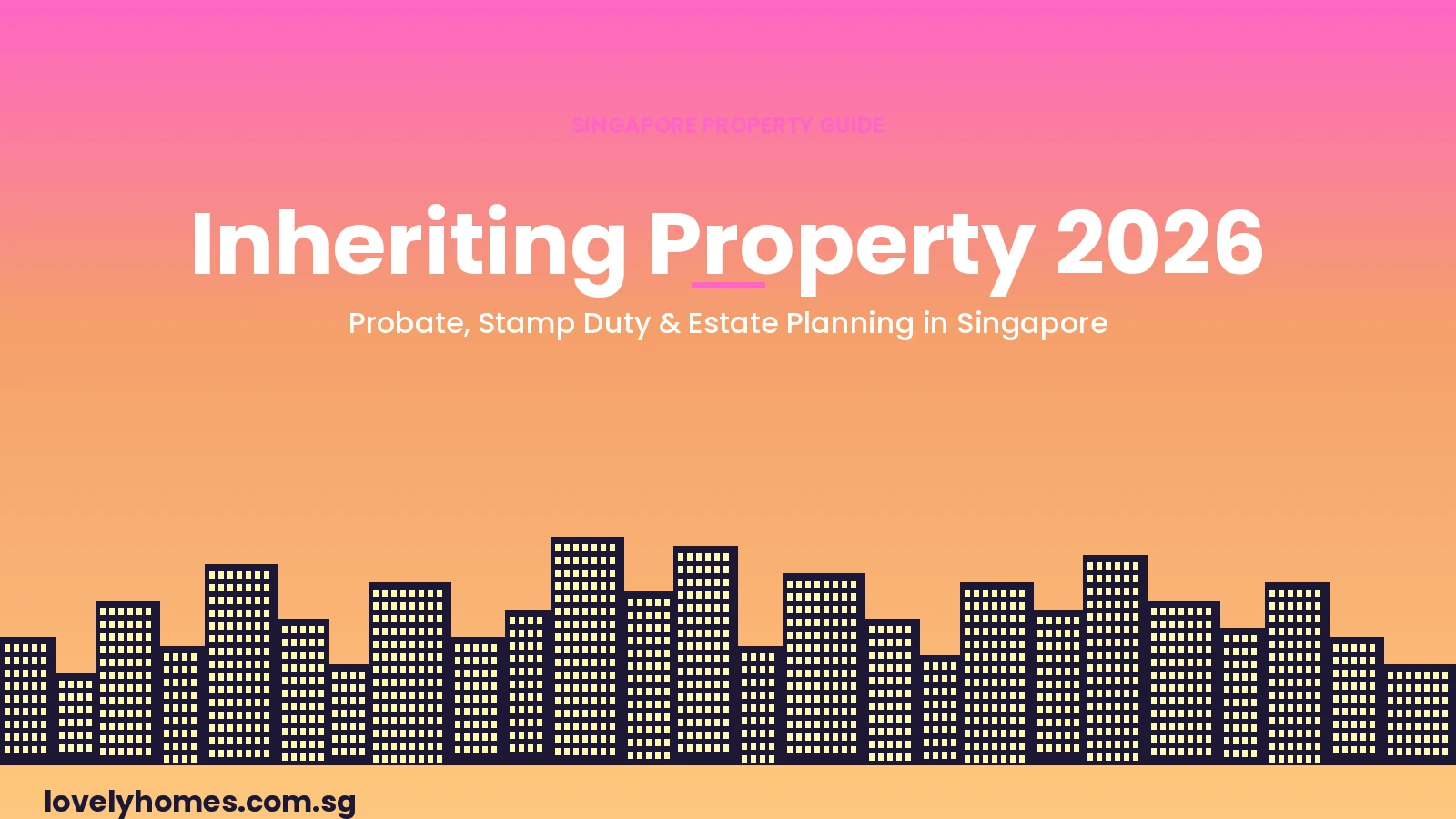 Inheriting property in Singapore 2026 - probate, stamp duty and estate planning hero