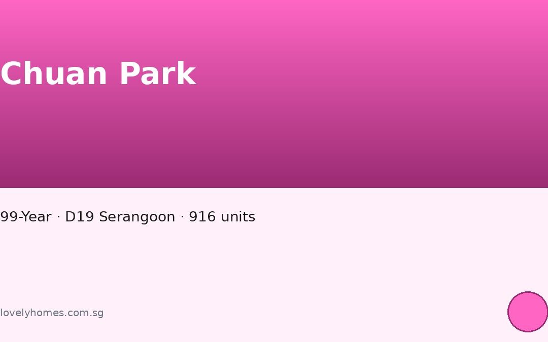 Chuan Park: 916-Unit Lorong Chuan MRT Launch by Kingsford-MCC (2026 Guide)