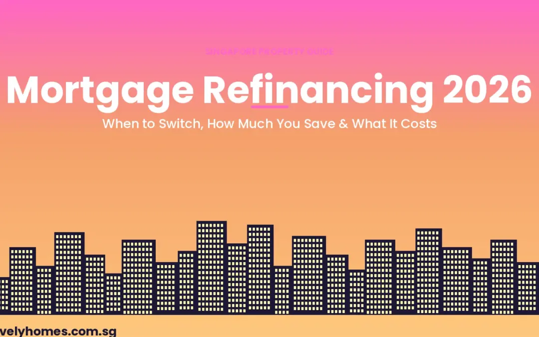 Mortgage Refinancing in Singapore 2026: When to Switch, How Much You Save & What It Costs