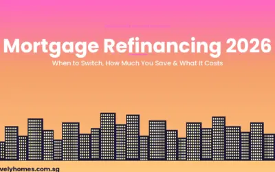 Mortgage Refinancing in Singapore 2026: When to Switch, How Much You Save & What It Costs