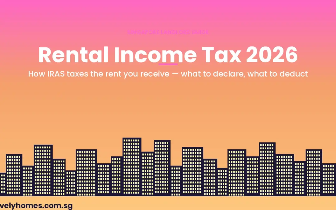Rental Income Tax in Singapore 2026: A Landlord’s Guide to Declaring, Deducting and Saving