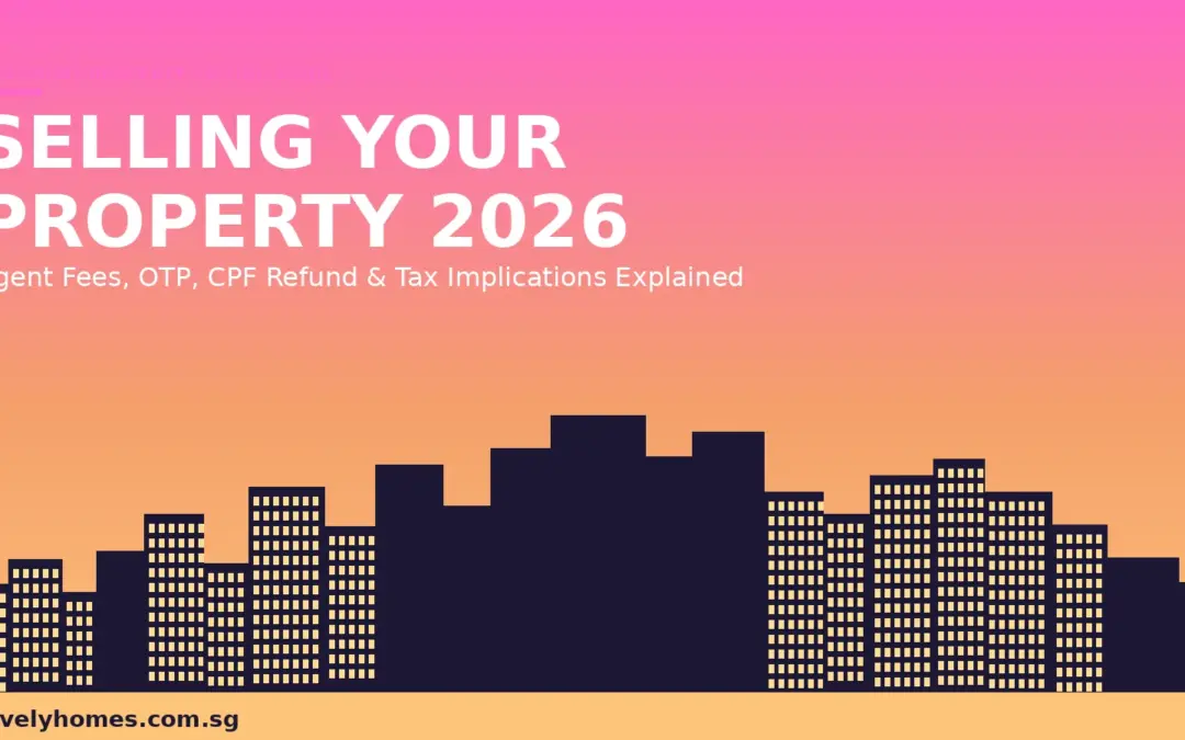 How to Sell Your Property in Singapore 2026: Costs, SSD, CPF Refund & Step-by-Step Process