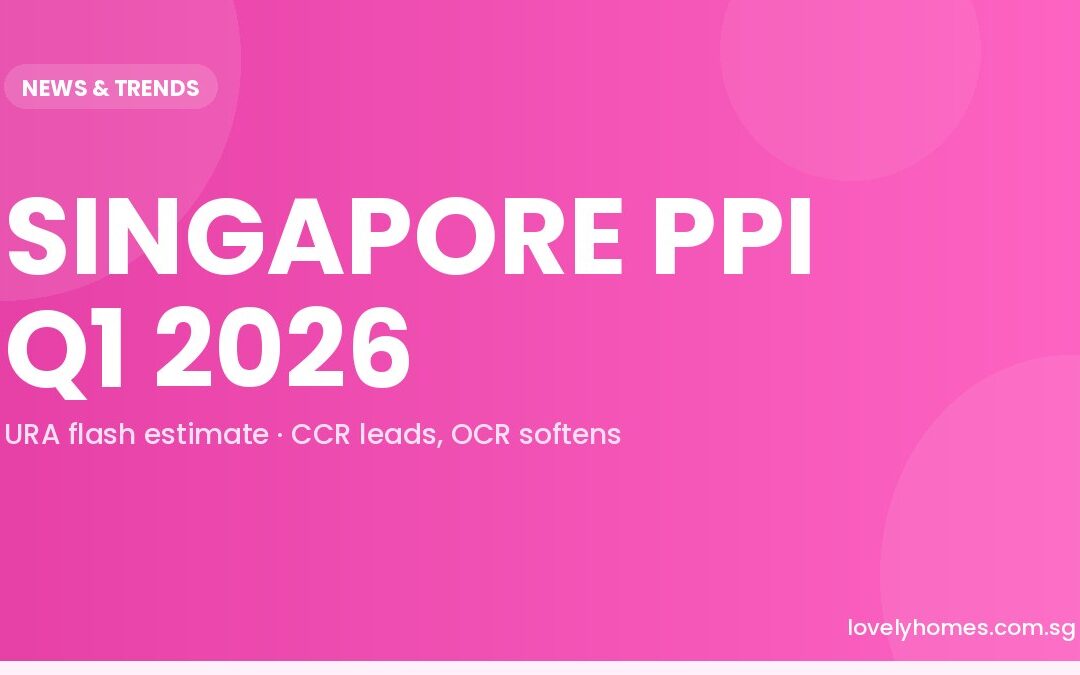 Singapore Private Home Prices Q1 2026: PPI Flash Estimate and What It Means for Buyers