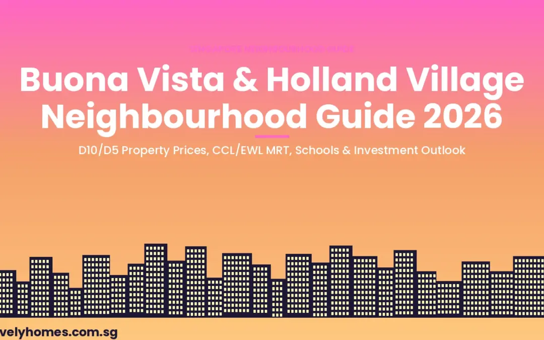 Buona Vista & Holland Village Neighbourhood Guide Singapore 2026: Property Prices, MRT and Investment Outlook