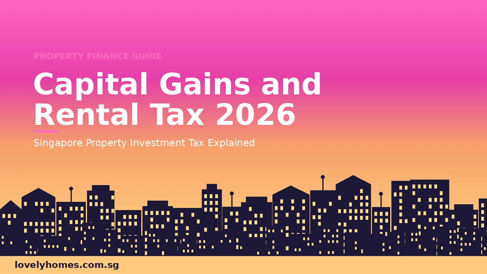 Capital gains tax and rental income tax Singapore 2026 explained