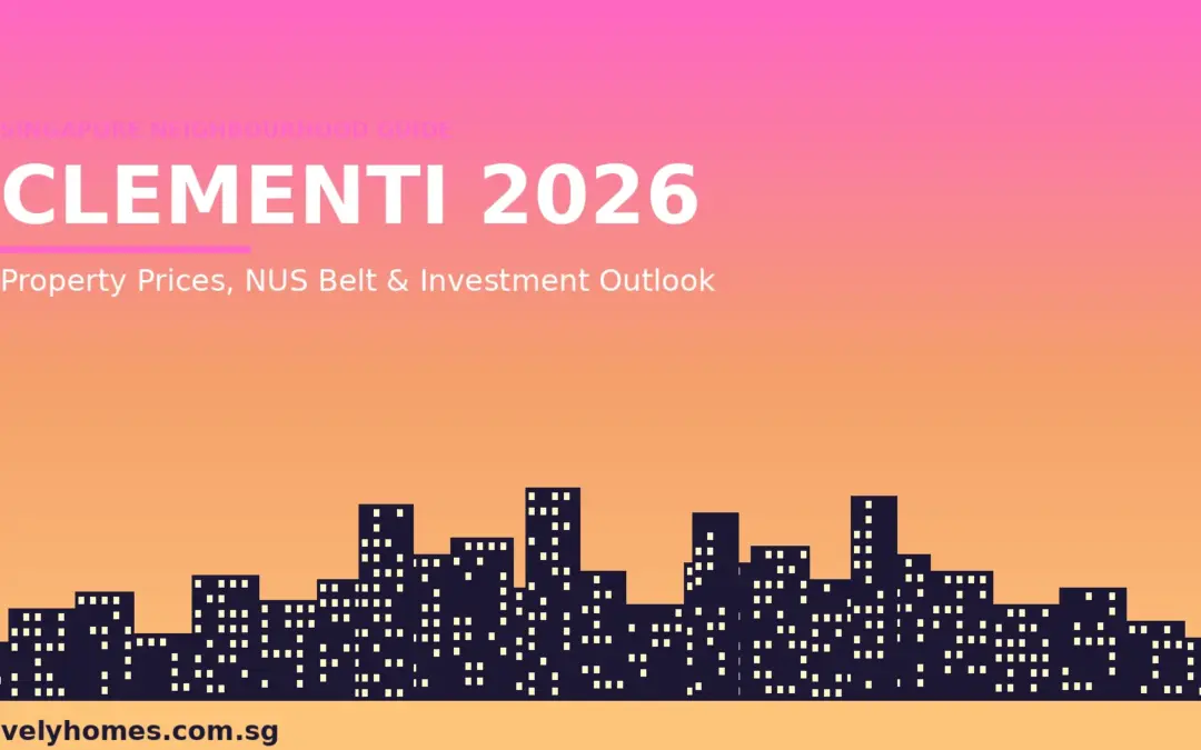 Clementi Neighbourhood Guide Singapore 2026: Property Prices, NUS Belt, MRT and Investment Outlook