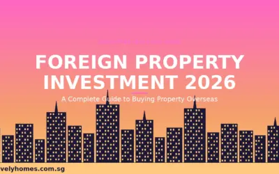 Foreign Property Investment Singapore 2026: Complete Guide to Buying Overseas