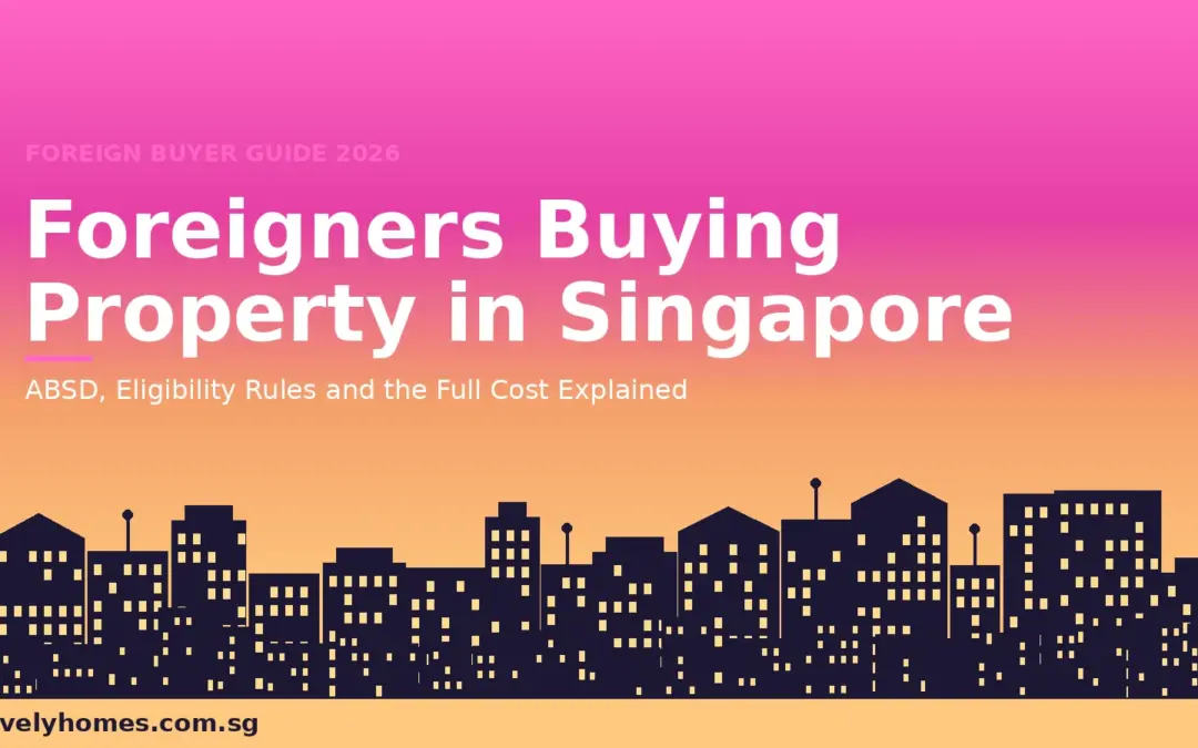 Foreigners Buying Property in Singapore 2026: ABSD, Eligibility and the Full Cost Guide