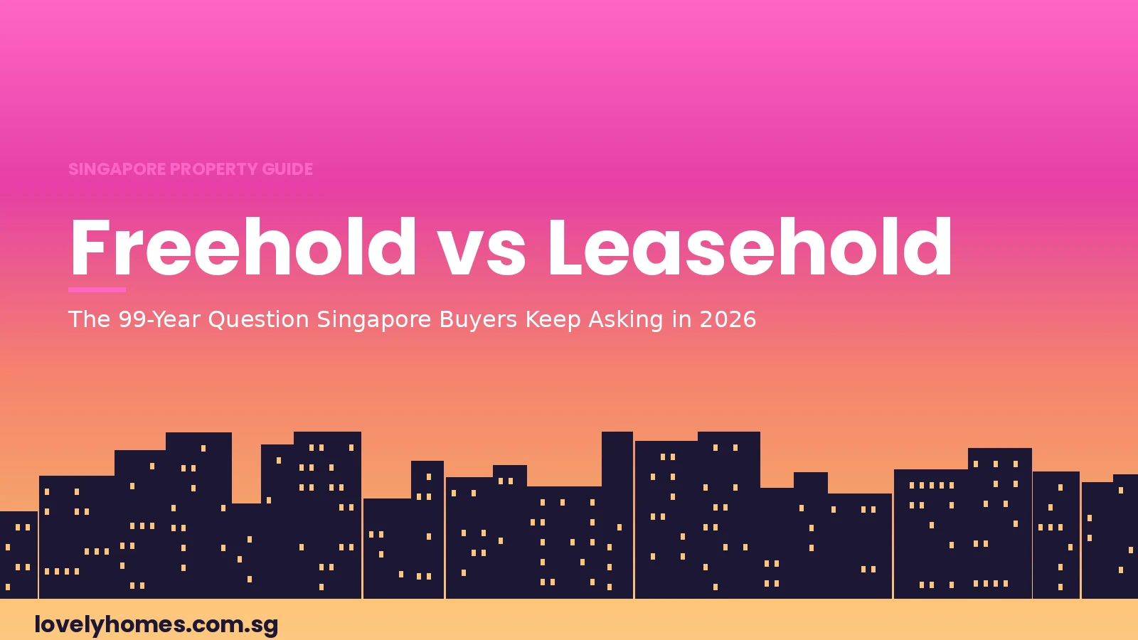 Freehold vs 99-year leasehold Singapore 2026 hero