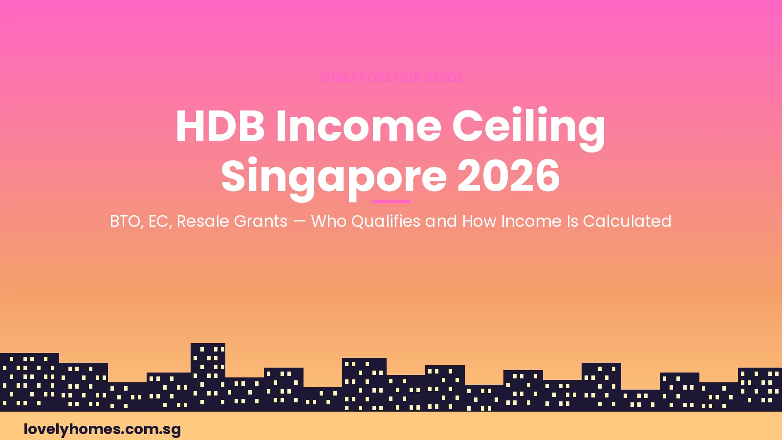 HDB income ceiling Singapore 2026 BTO EC grants eligibility guide