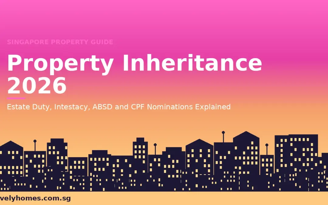 Property Inheritance Singapore 2026: Estate Duty, Intestacy, ABSD on Inherited Property and CPF Nominations Explained