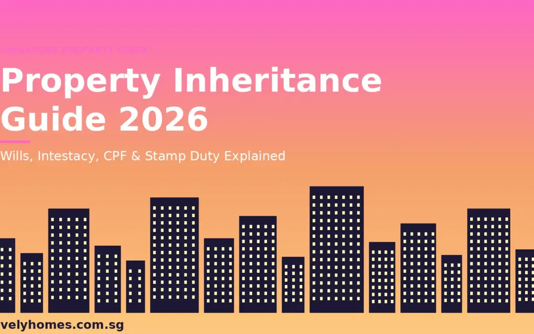 Singapore Property Inheritance Guide 2026: Wills, CPF Nominations, HDB Flats and Stamp Duty Explained