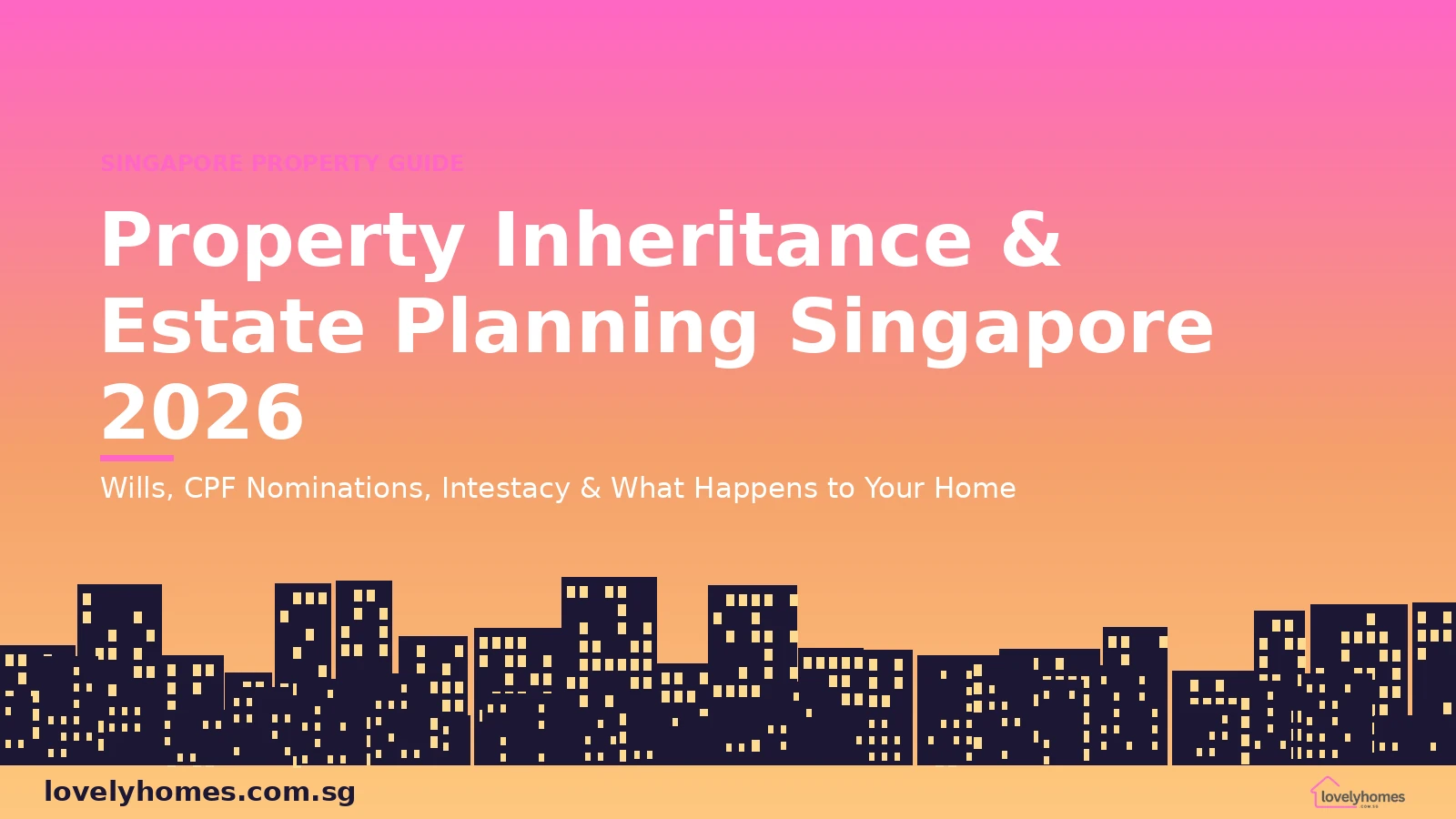 Property inheritance estate planning Singapore 2026 — wills CPF nominations intestacy hero