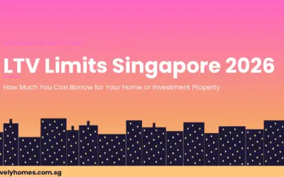 LTV Limits Singapore 2026: How Much You Can Borrow for Your Home or Investment Property