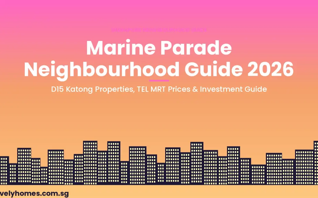 Marine Parade Neighbourhood Guide Singapore 2026: Property Prices, Schools, TEL MRT and Investment Outlook