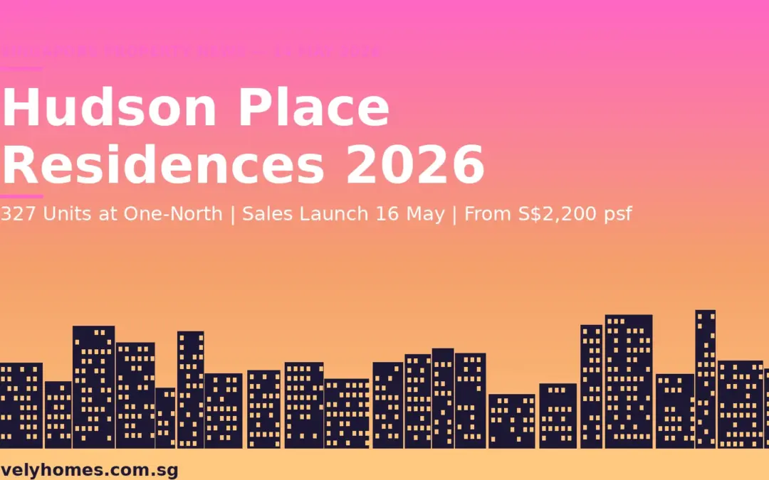 Hudson Place Residences Preview May 2026: 327 Units at One-North, Prices from S$2,200 psf, Sales Launch 16 May