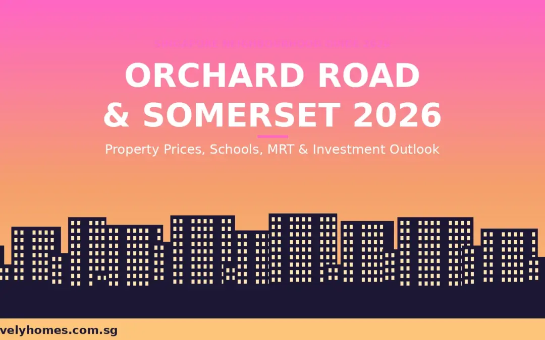 Orchard Road & Somerset Neighbourhood Guide Singapore 2026: Property Prices, MRT and Investment Outlook