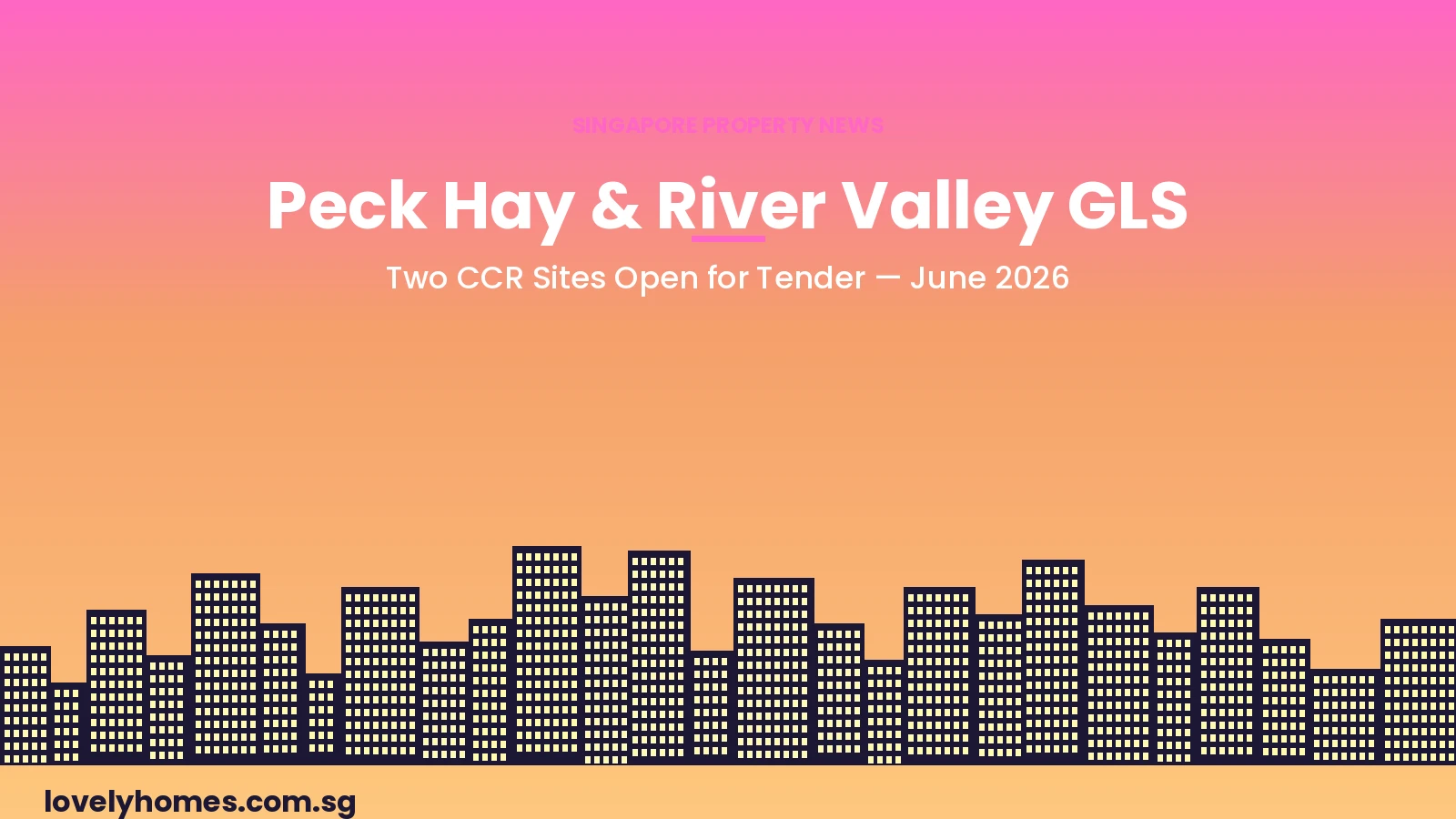 Peck Hay Road and River Valley Green Parcel C GLS launch 2026 hero — Singapore CCR sites