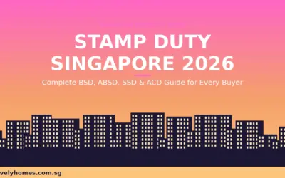 Singapore Stamp Duty Complete Guide 2026: BSD, ABSD, SSD and ACD Explained