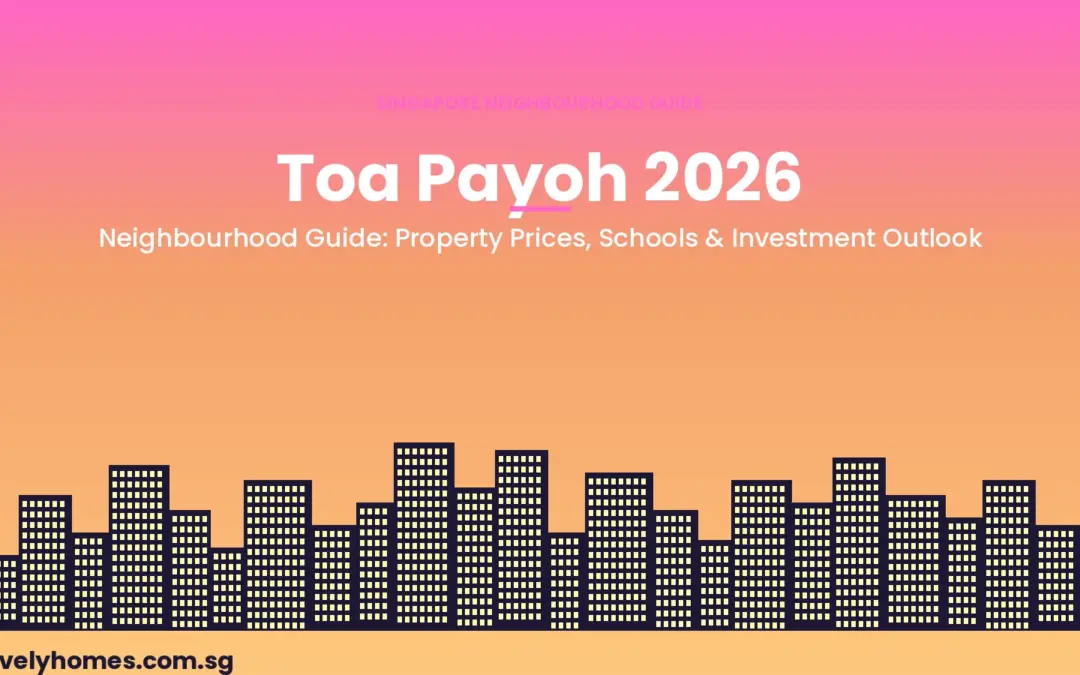 Toa Payoh Neighbourhood Guide Singapore 2026: Property Prices, Schools, MRT and Investment Outlook