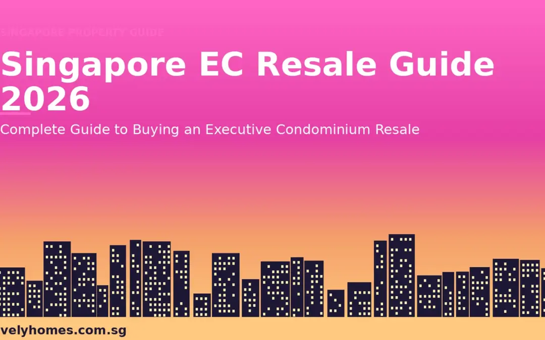 Singapore EC Resale Guide 2026: Complete Guide to Buying an Executive Condominium Resale
