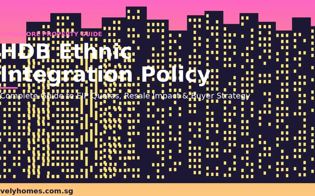 Singapore HDB Ethnic Integration Policy Guide 2026: EIP Quotas, Resale Impact and Buyer Strategy