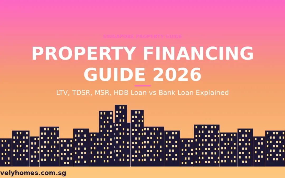 Singapore Property Financing Guide 2026: LTV, TDSR, MSR and HDB vs Bank Loan Explained