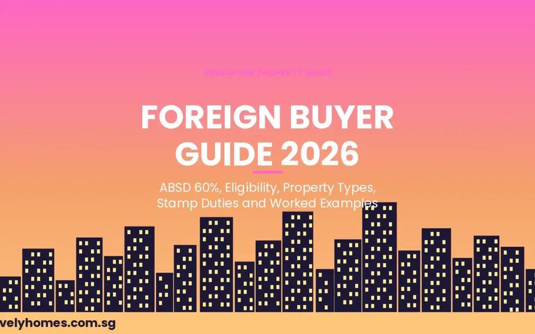 Singapore Foreign Buyer Property Guide 2026: ABSD 60%, Eligibility, Property Types and Stamp Duties Explained