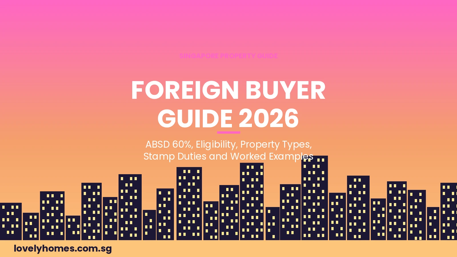 Singapore foreign buyer property guide 2026 — ABSD rates, eligibility and stamp duties
