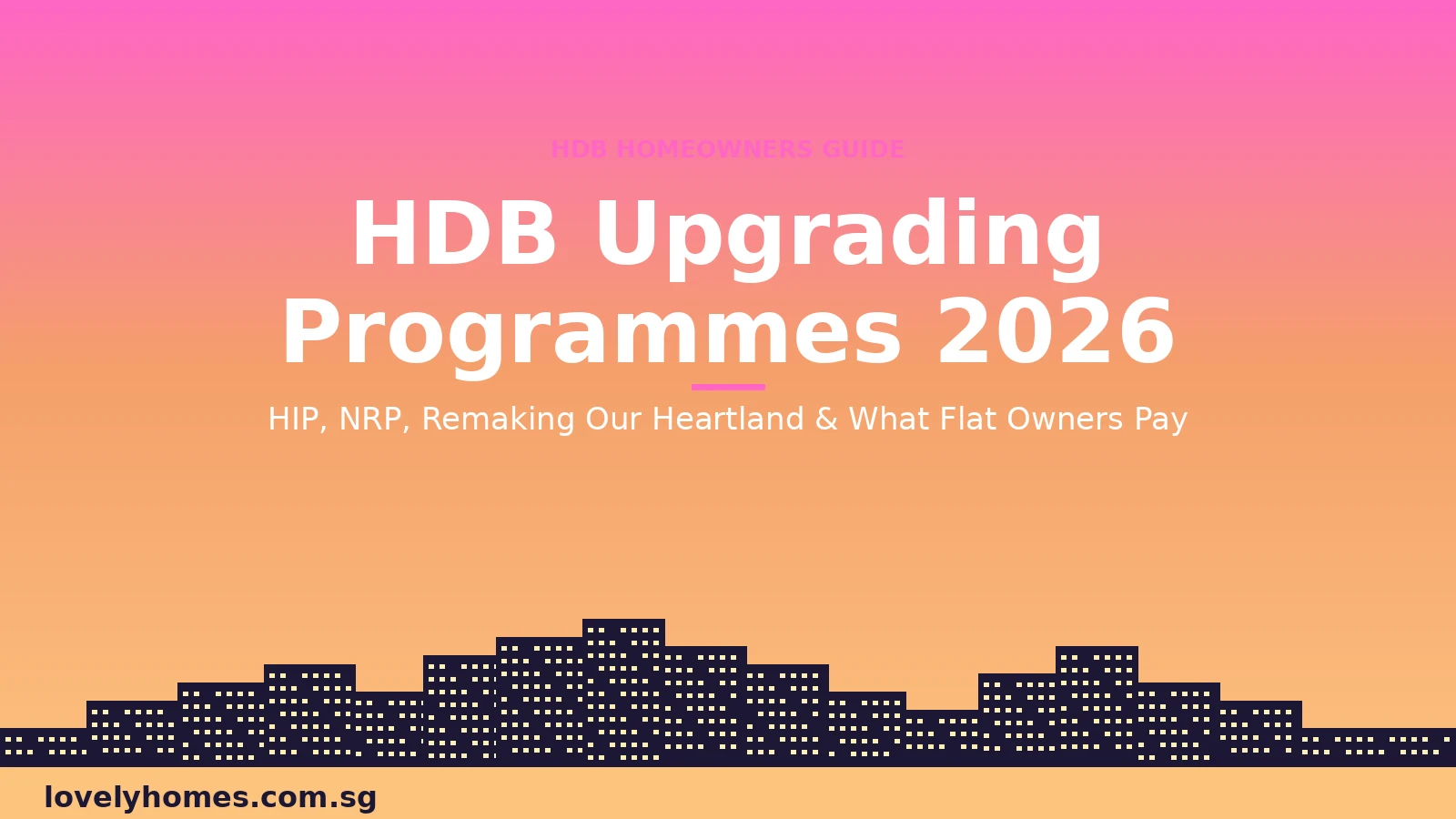 Singapore HDB upgrading programmes guide 2026 HIP NRP Remaking Our Heartland