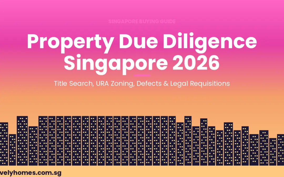 Singapore Property Due Diligence Guide 2026: Title Search, URA Zoning, Legal Requisitions and What Every Buyer Must Check