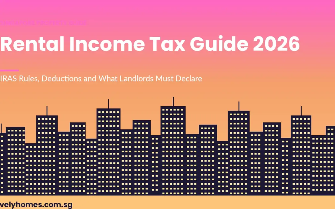 Singapore Rental Income Tax Guide 2026: IRAS Rules, Deductions and What Every Landlord Must Declare