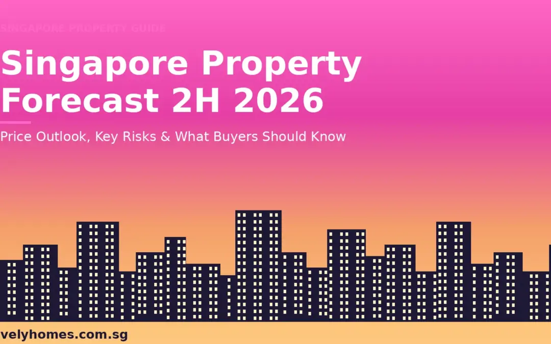 Singapore Property Market Forecast 2H 2026: Price Outlook, Key Risks and What Buyers Should Know