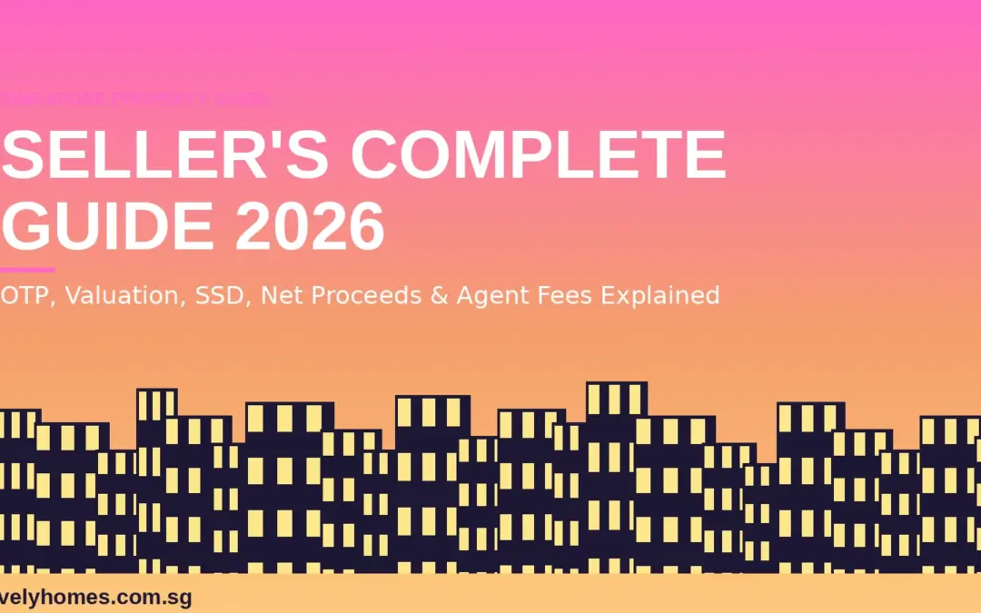Singapore Property Seller Complete Guide 2026: OTP, Valuation, SSD, Agent Fees and Net Proceeds