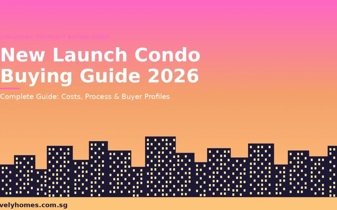 Singapore New Launch Condo Buying Guide 2026: Everything You Need to Know Before You Sign