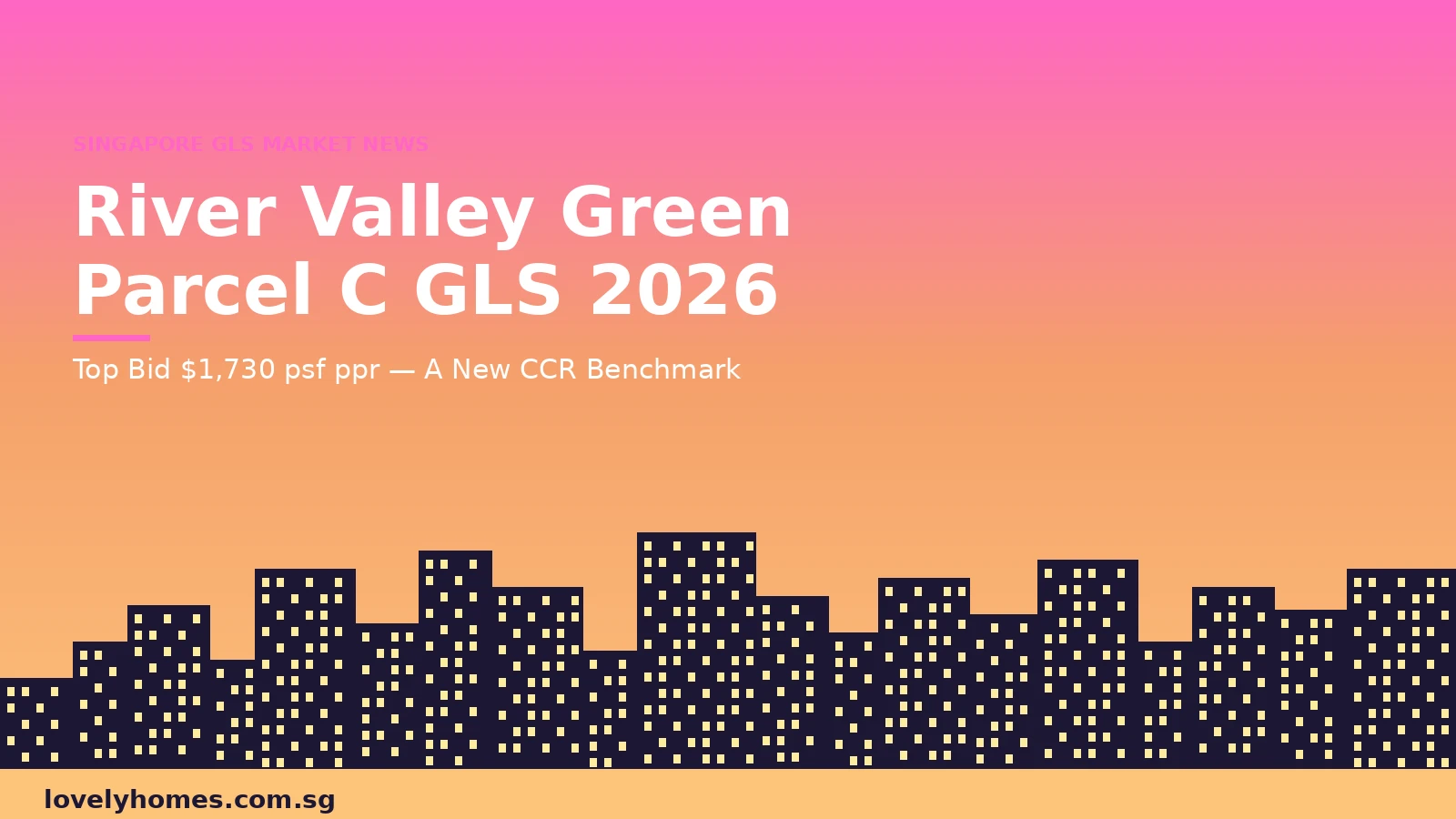 River Valley Green Parcel C GLS 2026 top bid S730 psf ppr — LovelyHomes