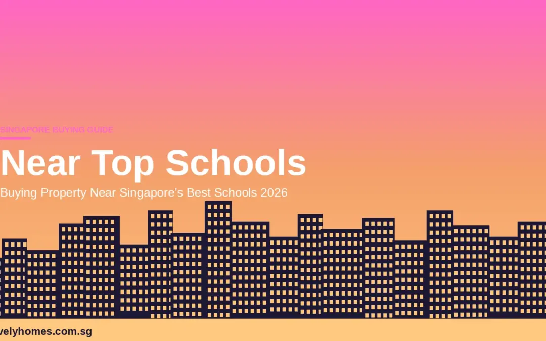 Buying Property Near Top Schools in Singapore 2026: Complete Guide