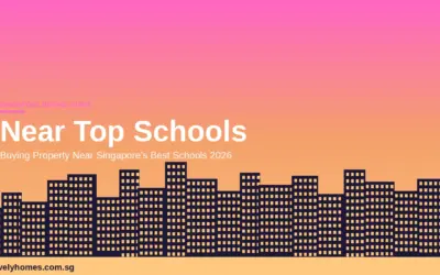 Buying Property Near Top Schools in Singapore 2026: Complete Guide