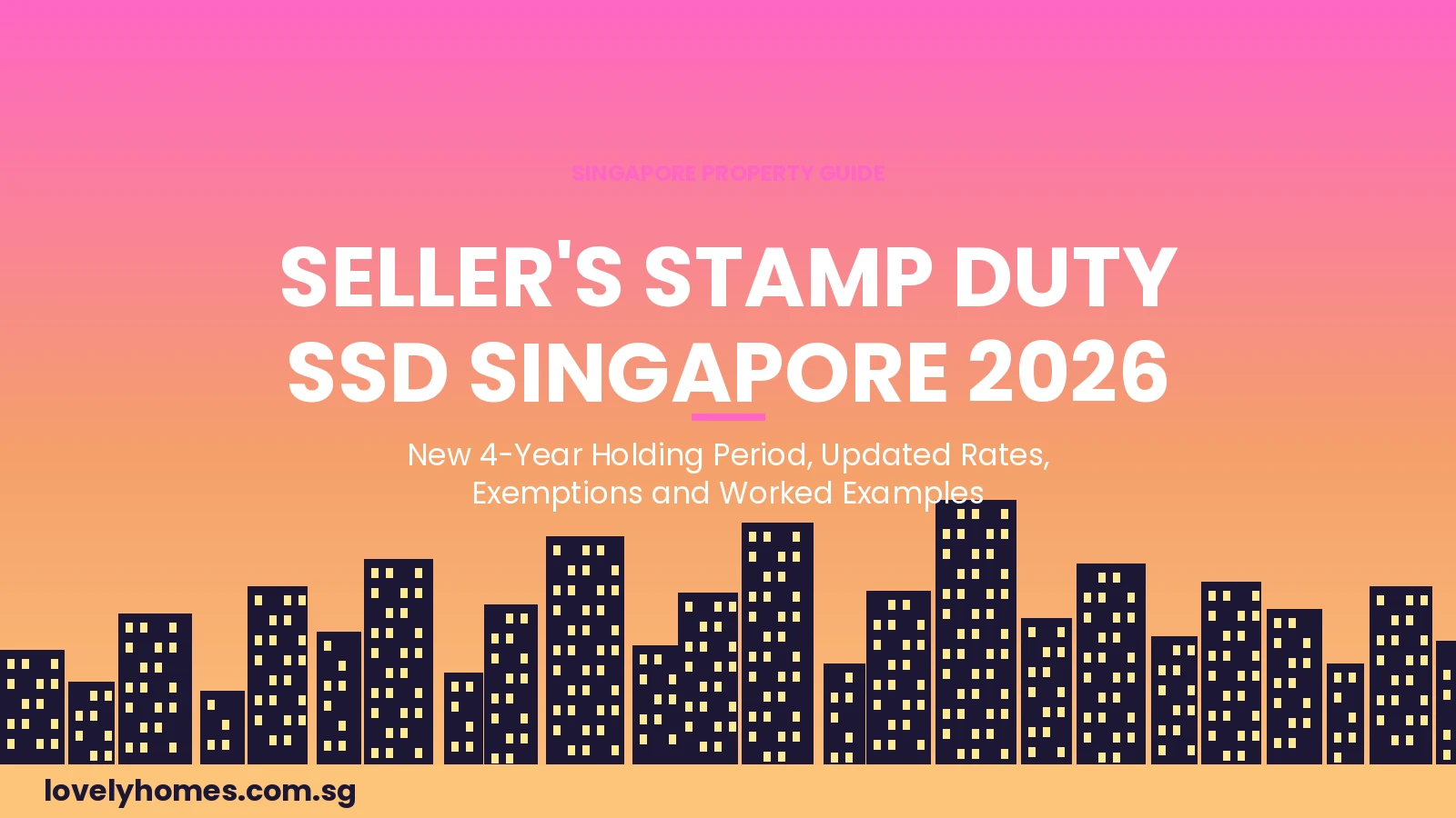 Singapore Seller Stamp Duty SSD 2026 complete guide new 4-year holding period rates