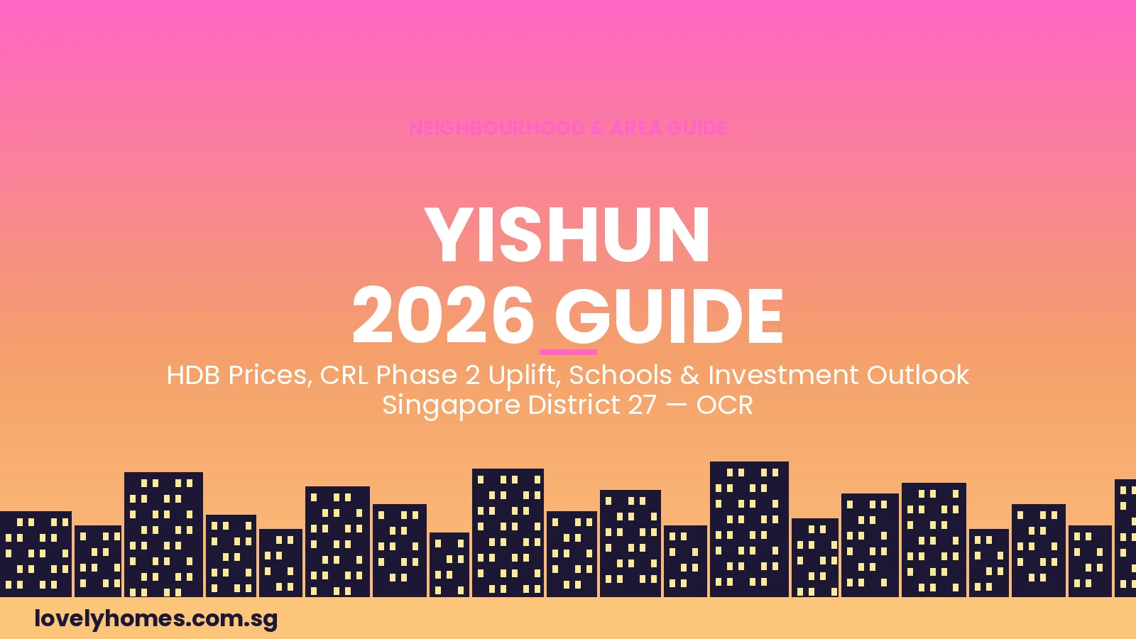 Yishun neighbourhood guide Singapore 2026 - HDB prices CRL Phase 2 and investment outlook