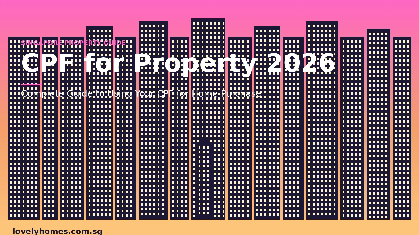 CPF for property Singapore 2026 — how to use CPF OA for home purchase, valuation limit and accrued interest