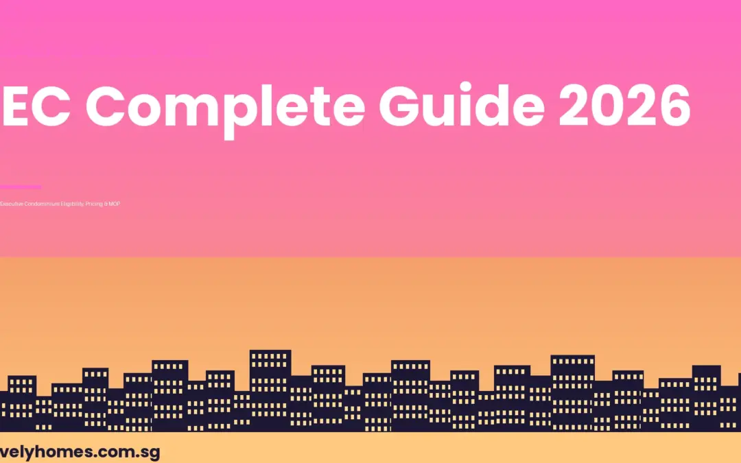 Singapore EC Complete Guide 2026: Executive Condominium Eligibility, ABSD, MOP and Privatisation