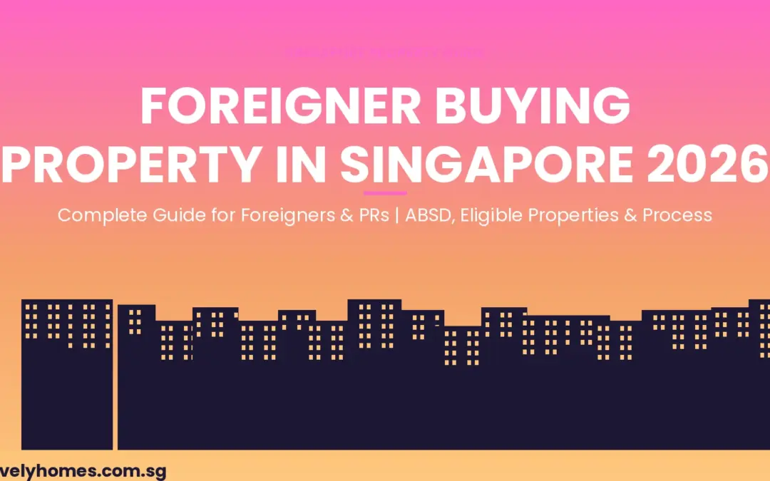 Foreigner Buying Property in Singapore 2026: Complete Guide — ABSD, Eligible Properties and Process