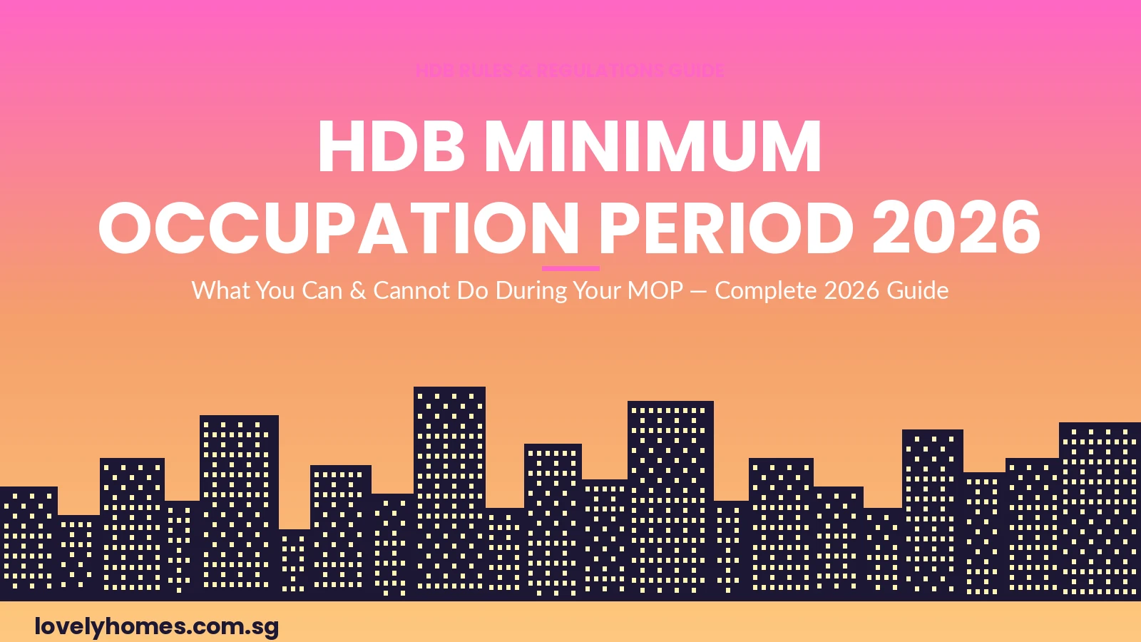 HDB minimum occupation period MOP guide 2026 Singapore what can cannot do