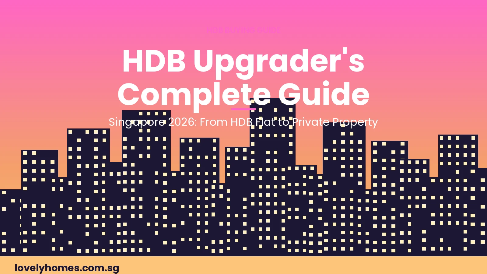 HDB upgrader guide Singapore 2026 — from HDB flat to private property
