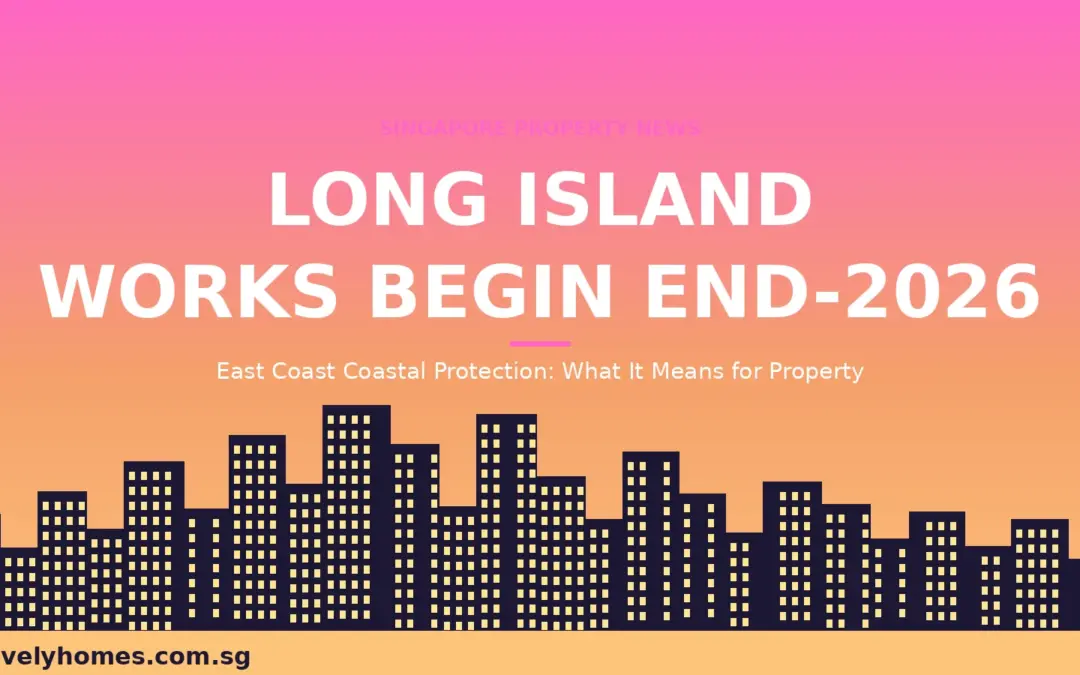 Singapore ‘Long Island’ Preparatory Works to Begin End-2026: East Coast Property Outlook