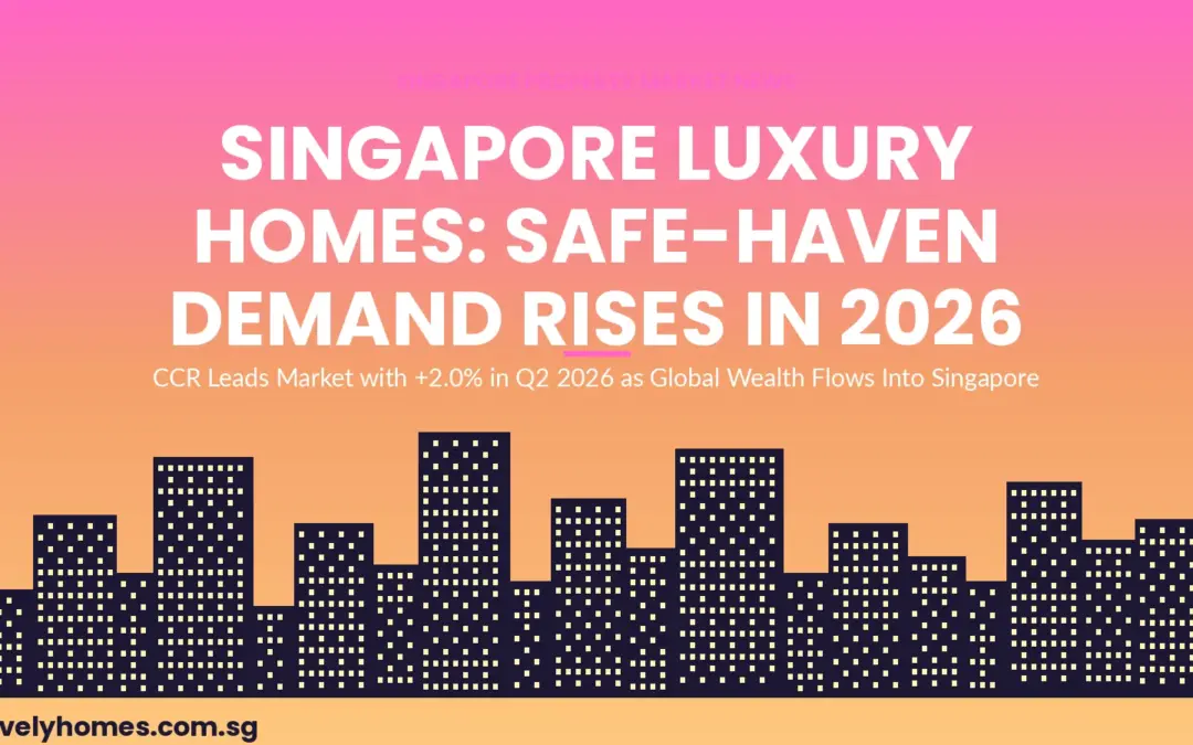 Singapore Luxury Homes and Safe-Haven Demand: CCR Surges +2.0% in Q2 2026